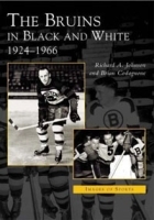 The Bruins in Black and White: 1924 to 1966 артикул 5700b.