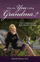 Who Are You Calling Grandma? True Confessions of a Baby Boomer's Passage артикул 5830b.